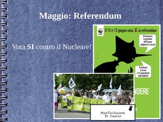Maggio: Referendum
Vota SI contro il Nucleare!
Manifestazione
Di Caorso
 