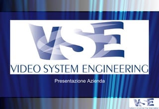 Video System Engineering Presentazione Azienda 