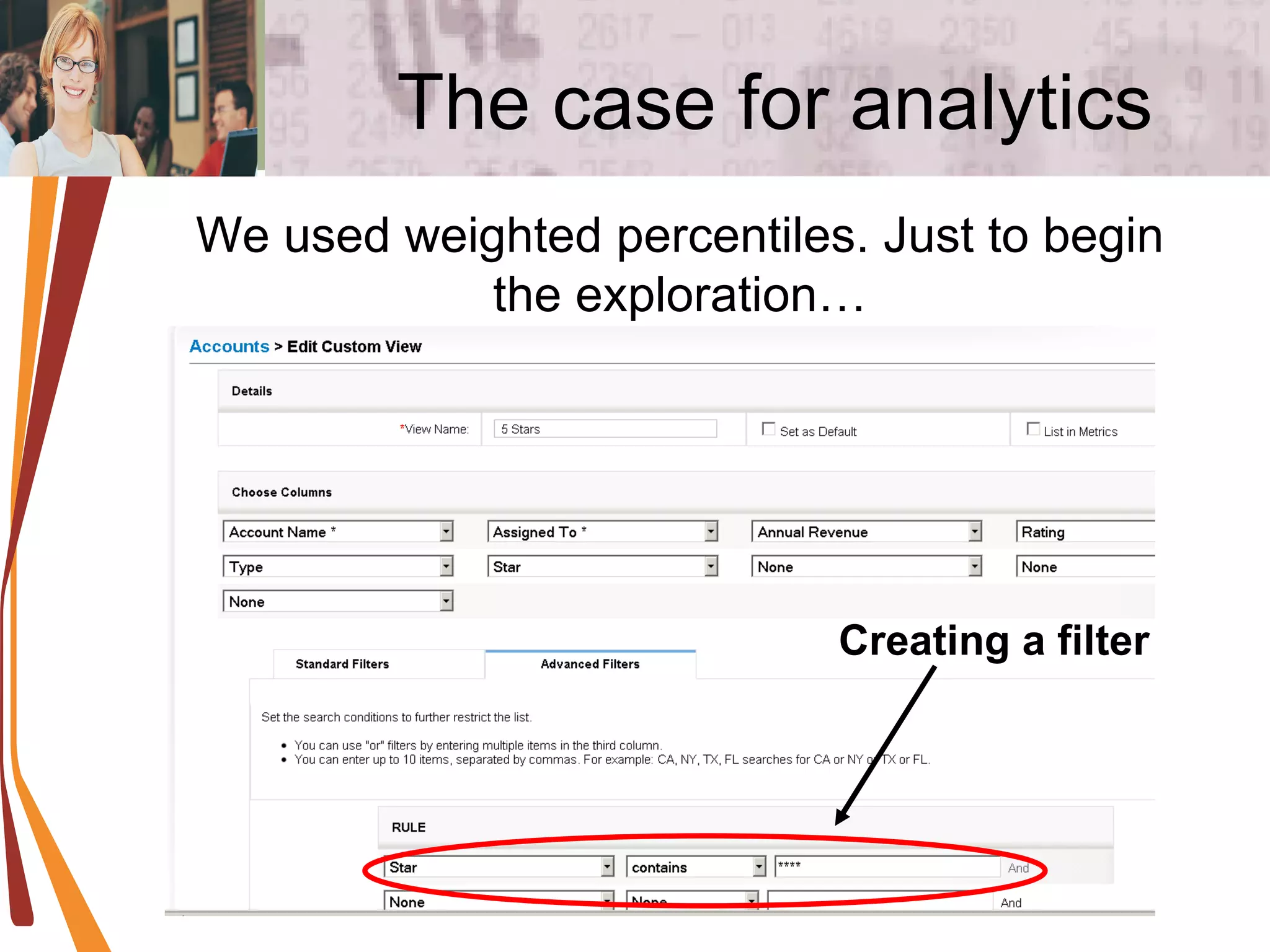 The case for analytics We used weighted percentiles. Just to begin the exploration… Creating a filter 