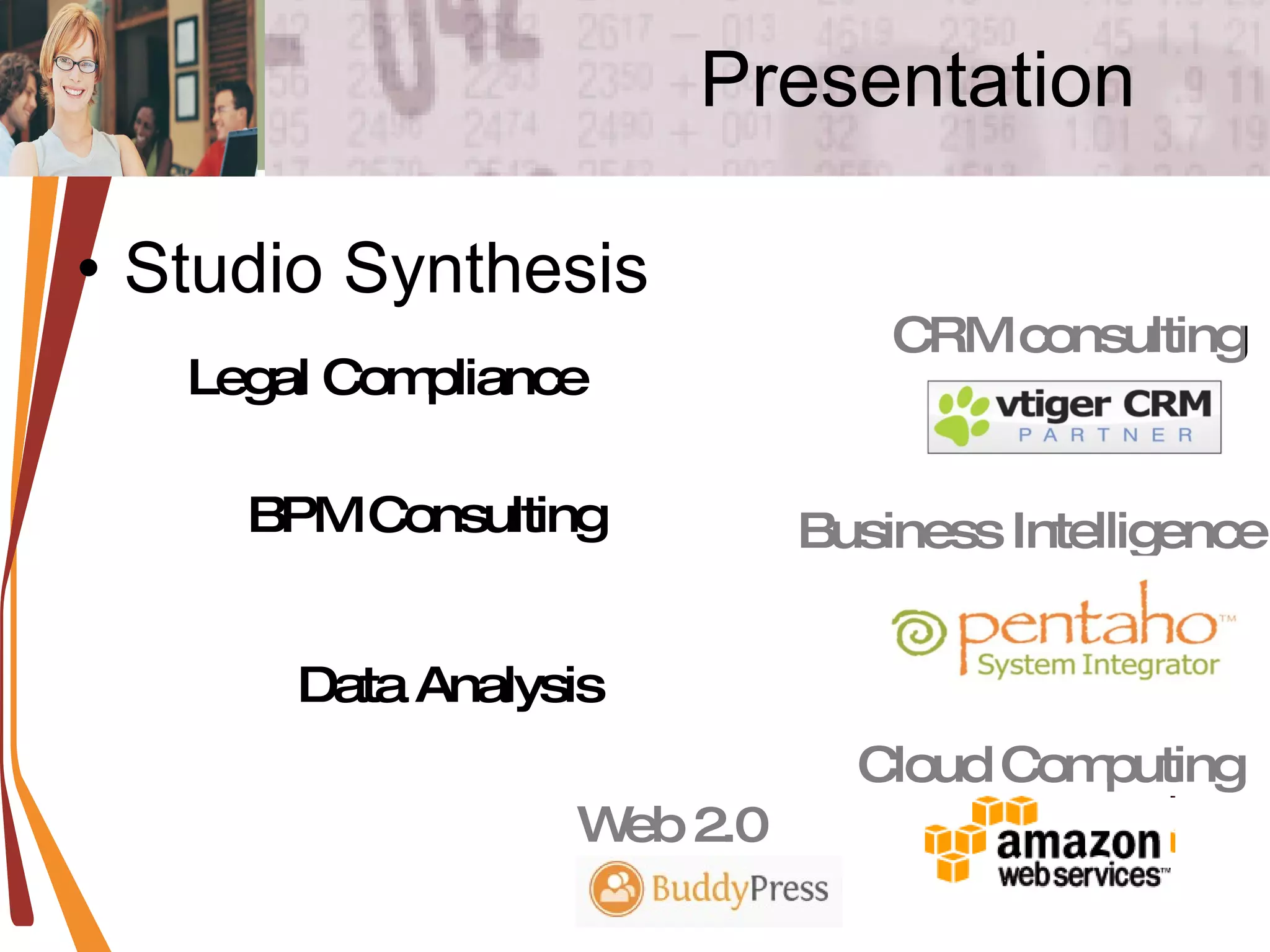 Presentation Studio Synthesis CRM consulting Legal Compliance BPM Consulting Data Analysis Business Intelligence Cloud Computing Web 2.0 