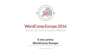 Francesco Cozzi - francoz.me - @iz7khr
Il mio primo
WordCamp Europe
 