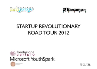 STARTUP REVOLUTIONARY
    ROAD TOUR 2012
 