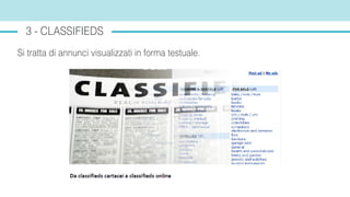 3 - CLASSIFIEDS
Si tratta di annunci visualizzati in forma testuale.
 