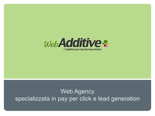 Web Agency
specializzata in pay per click e lead generation
 