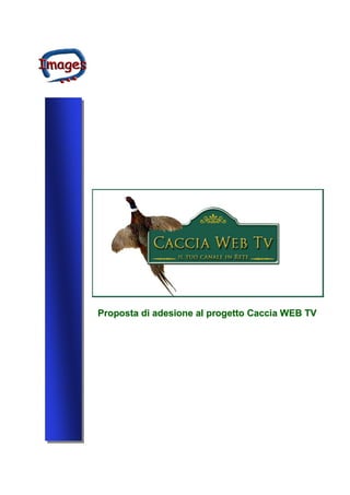 Proposta di adesione al progetto Caccia WEB TV
 