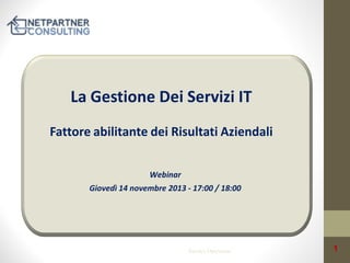 La Gestione Dei Servizi IT
Fattore abilitante dei Risultati Aziendali
Webinar

Giovedì 14 novembre 2013 - 17:00 / 18:00

Service Operation

1

 