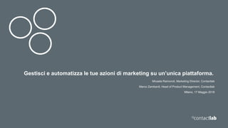 Gestisci e automatizza le tue azioni di marketing su un’unica piattaforma.
Micaela Raimondi, Marketing Director, Contactla...