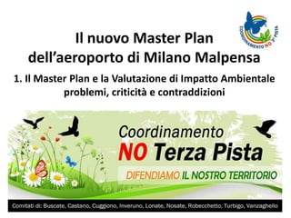 Il nuovo Master Plan
dell’aeroporto di Milano Malpensa
1. Il Master Plan e la Valutazione di Impatto Ambientale
problemi, criticità e contraddizioni
 