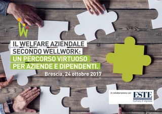 Brescia, 24 ottobre 2017
Il welfare aziendale
secondo WellWork:
un percorso virtuoso
per aziende e dipendenti.
in collaborazione con
 