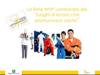La Rete WHP Lombardia dei
“luoghi di lavoro che
promuovono salute”

 