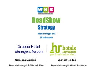 Gianluca Balzano            -        Gianni Filisdeo

Revenue Manager BW Hotel Plaza       Revenue Manager Hotels Revenue
 