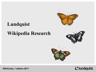 Lundquist
    Wikipedia Research




WikiCamp, 1 ottobre 2011
 