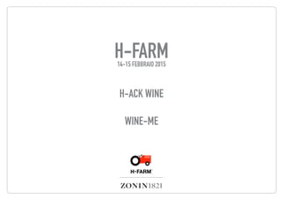 H-FARM14-15 FEBBRAIO 2015
H-ACK WINE
WINE-ME
 