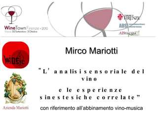 Mirco Mariotti &quot;L’analisi sensoriale del vino  e le esperienze sinestesiche correlate” con riferimento all’abbinamento vino-musica  Firenze, sabato 2 ottobre 2010 