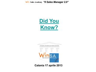Catania 17 aprile 2013
Did You
Know?
“Il Sales Manager 2.0”
 