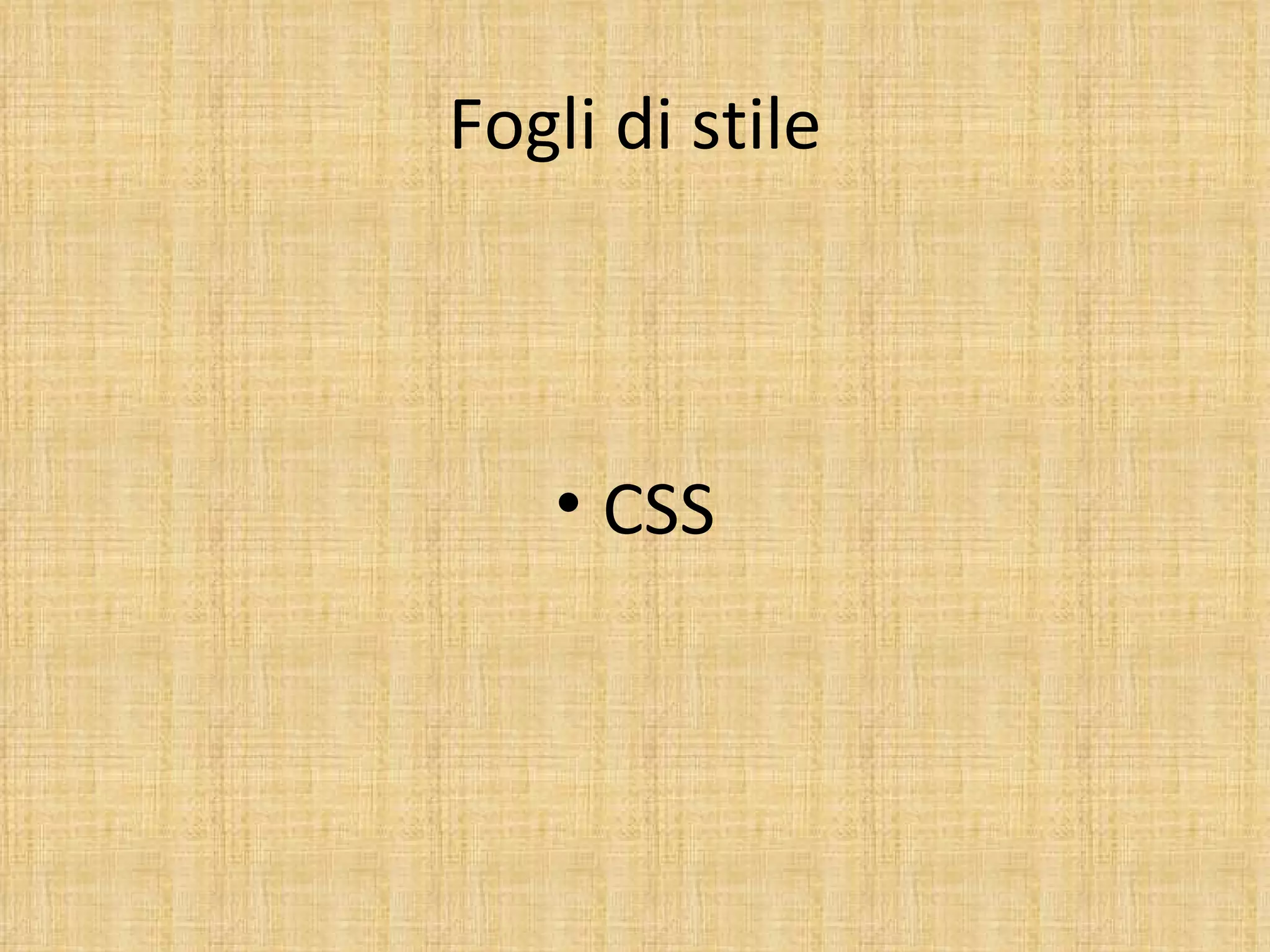 Fogli di stile



   • CSS
 