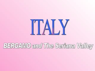 ITALY BERGAMO and The Seriana Valley  