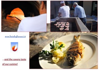 ...and the savory taste of our cuisine! 
www.baiadegliaranci.it  