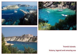Tremiti islands: 
history, legend and amazing sea  