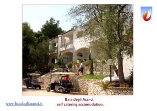 Baia degli Aranci: 
self catering accomodation. 
www.baiadegliaranci.it  