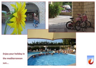 Enjoy your holiday in the mediterranean sun...  