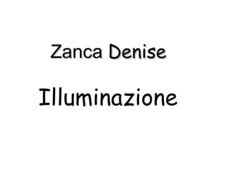 Zanca Denise

Illuminazione
 