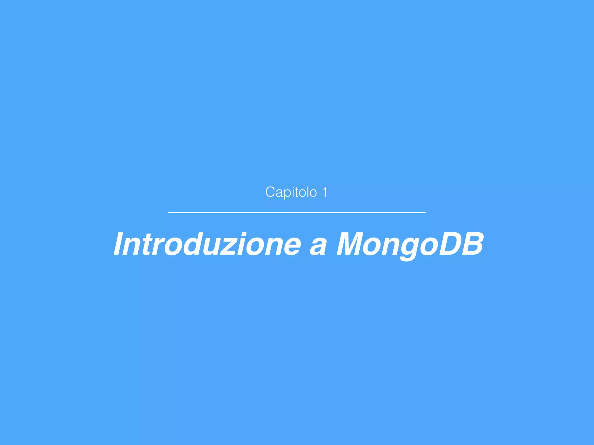 Capitolo 1
Introduzione a MongoDB
 