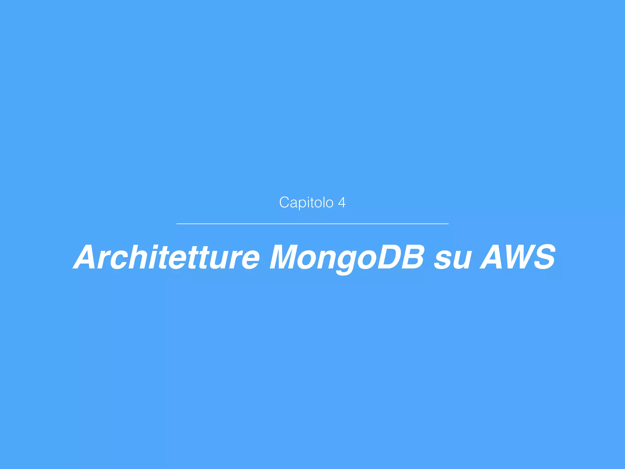 Capitolo 4
Architetture MongoDB su AWS
 