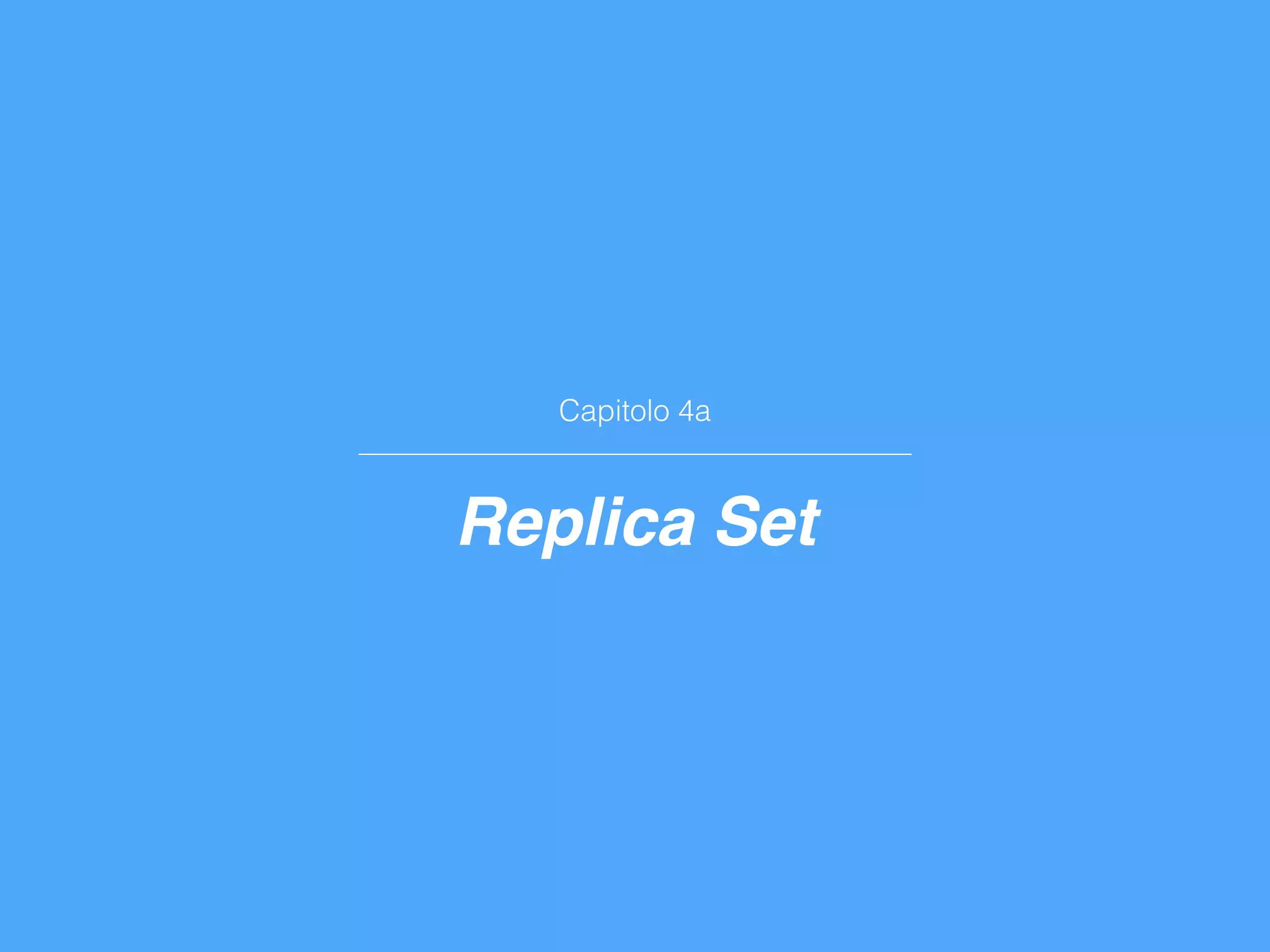 Capitolo 4a
Replica Set
 