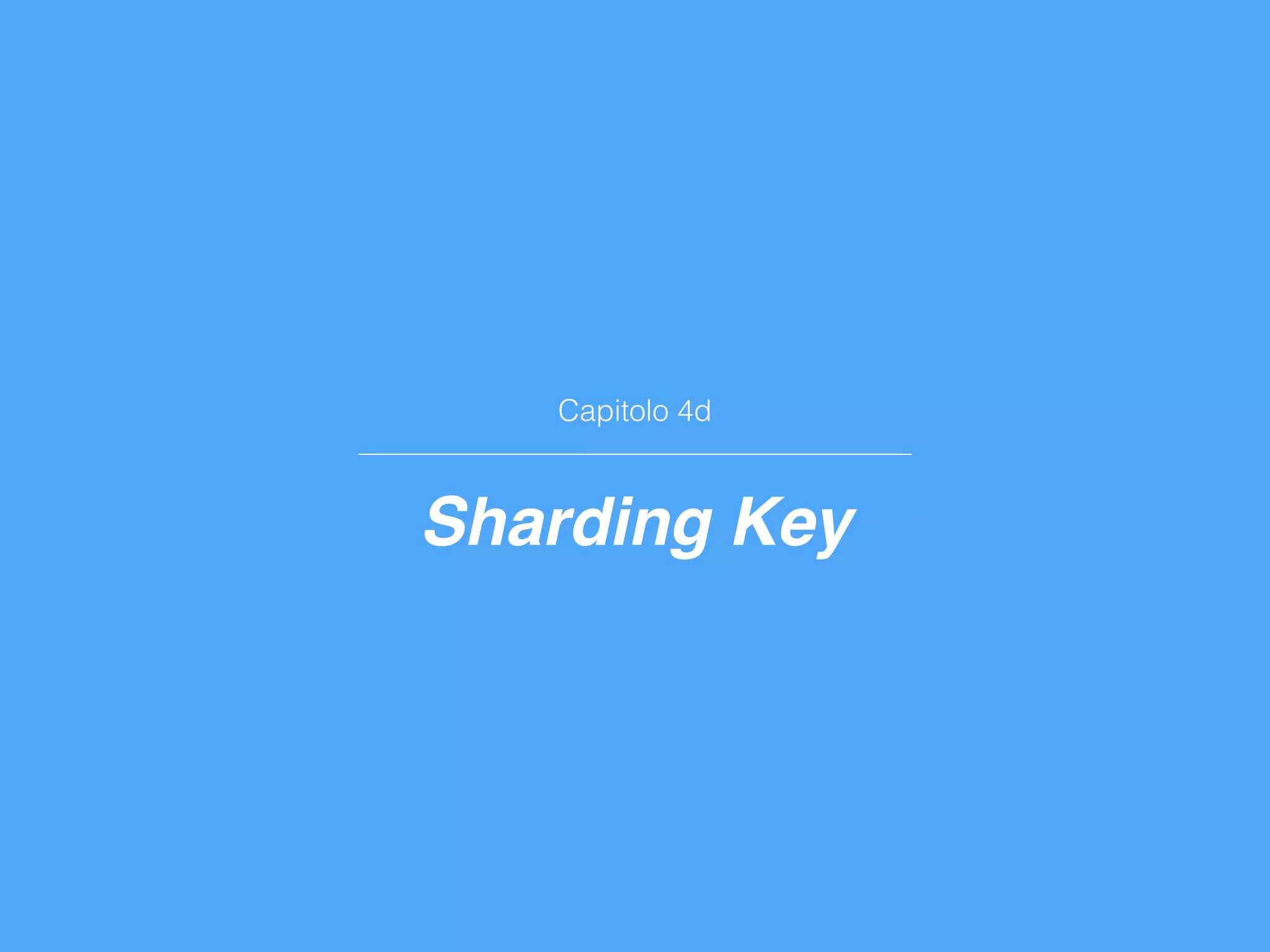 Capitolo 4d
Sharding Key
 