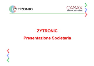 ZYTRONIC
Presentazione Societaria
 