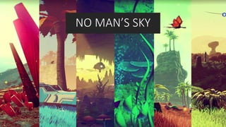 NO MAN’S SKY
 