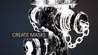 CREATE MASKS
 
