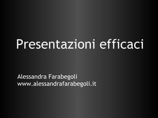 Presentazioni efficaci Alessandra Farabegoli www.alessandrafarabegoli.it 