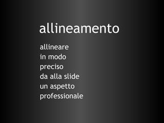 allineamento allineare in modo preciso da alla slide un aspetto professionale 