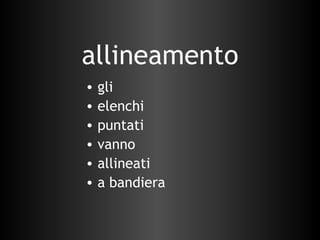 allineamento gli elenchi puntati vanno allineati a bandiera 