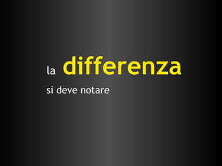 la   differenza si deve notare 