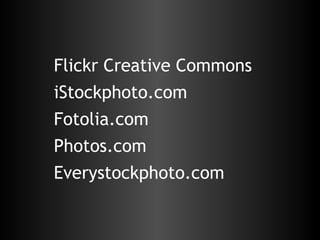 Flickr Creative Commons iStockphoto.com Fotolia.com Photos.com Everystockphoto.com 