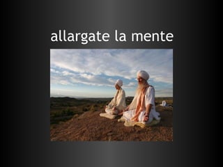 allargate la mente 