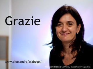 www.alessandrafarabegoli .it Grazie Flickr.com Creative Commons,  lucasartoni by lapaolina 