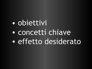 obiettivi concetti chiave effetto desiderato 