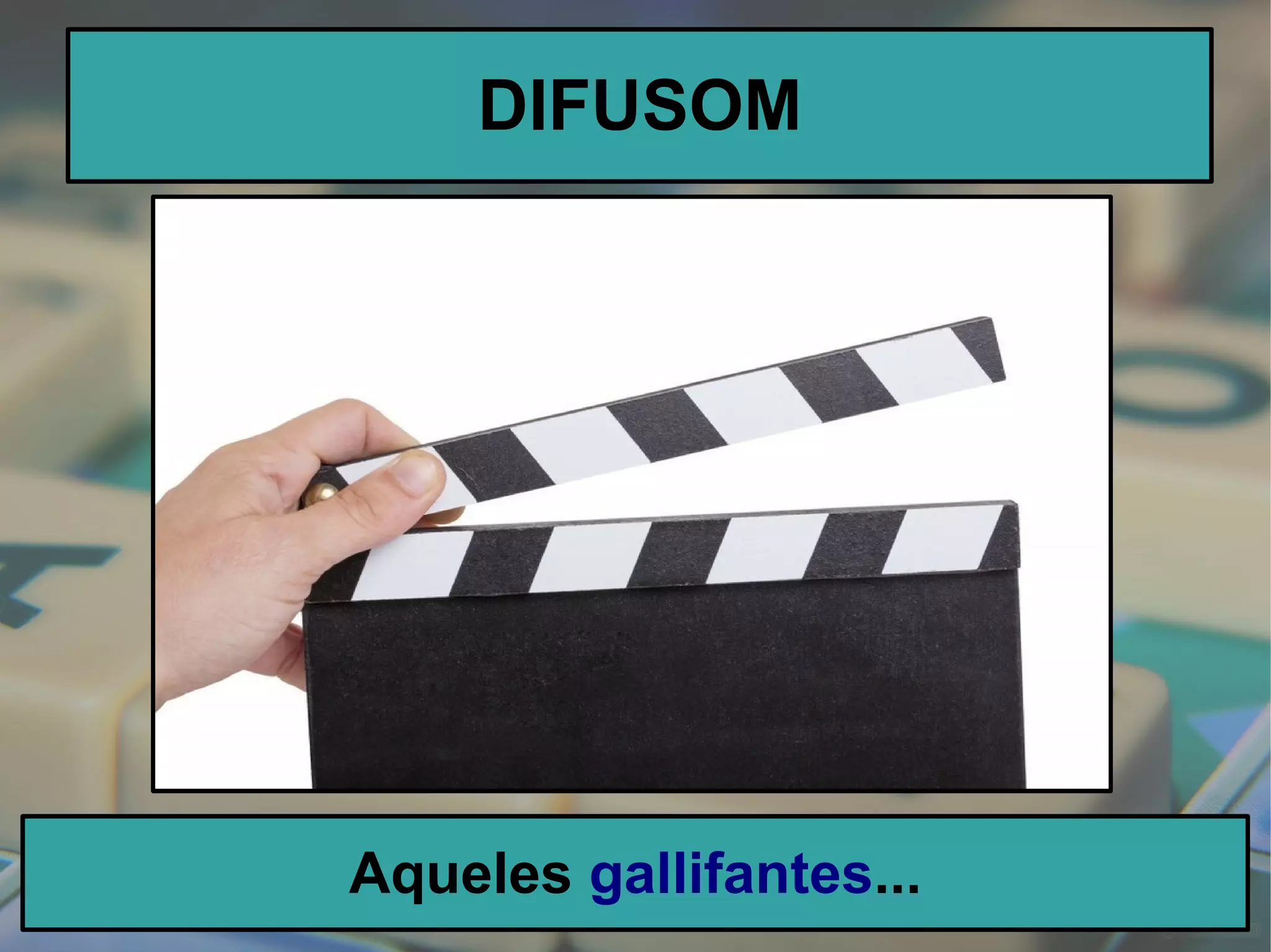 DIFUSOM
Aqueles gallifantes...
 