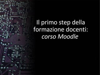 Il primo step della formazione docenti: corso Moodle  