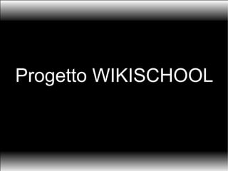 Progetto WIKISCHOOL 