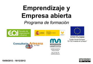 Emprendizaje y
                  Empresa abierta
                     Programa de formación




19/09/2012 - 19/12/2012
 
