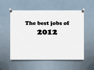 The best jobs of
    2012
 