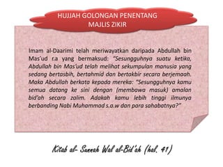 HUJJAH GOLONGAN PENENTANG
MAJLIS ZIKIR
Kitab al- Sunnah Wal al-Bid’ah (hal. 41)
 