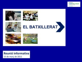 Reunió informativa 15 de març de 2011 EL BATXILLERAT 