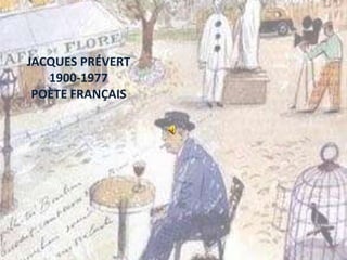 JACQUES PRÉVERT
   1900-1977
 POÈTE FRANÇAIS
 