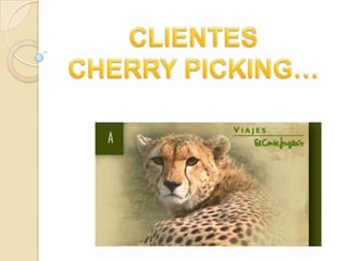 CLIENTES  CHERRY PICKING… 